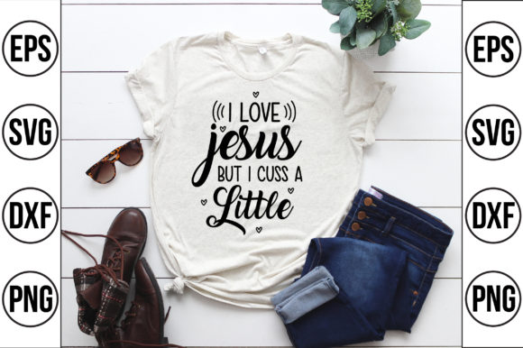 I Love Jesus but I Cuss a Little Graphics & T-Shirt Designs