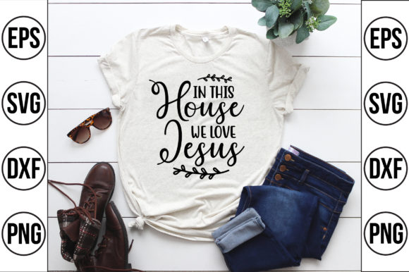 In This House We Love Jesus Graphics & T-Shirt Designs